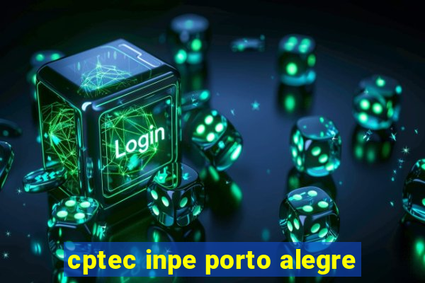 cptec inpe porto alegre